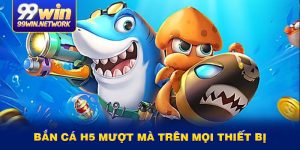 ban-ca-h5-muot-ma-tren-moi-thiet-bi